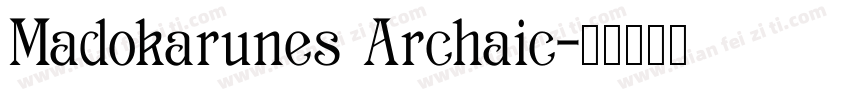 Madokarunes Archaic字体转换